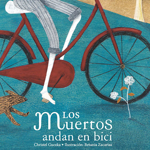 Recomendación literaria: LOS MUERTOS ANDAN EN BICI de Christel Guczka, escrita por Sofía Chiquetts