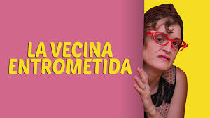 Video recomendado:  LA VECINA ENTROMETIDA